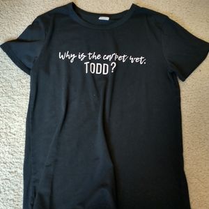 Why's the Carpet Wet Todd T-shirt